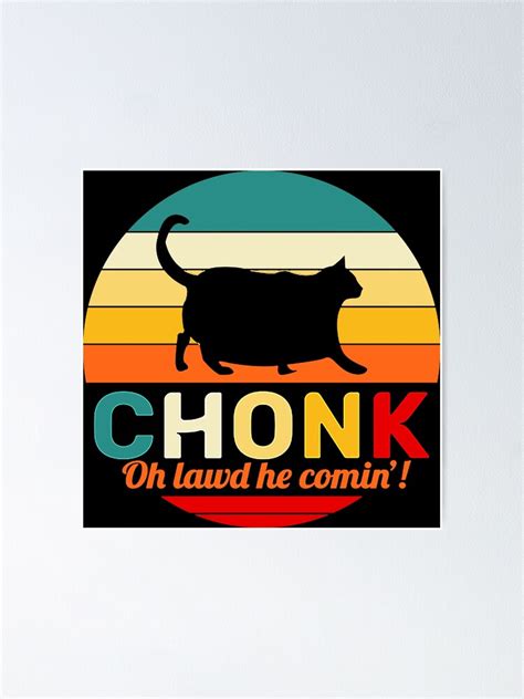 Chonk Cat Oh Lawd He Comin Poster By Motorlykan K Redbubble