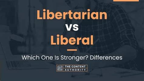 Libertarian vs Liberal: Which One Is Stronger? Differences