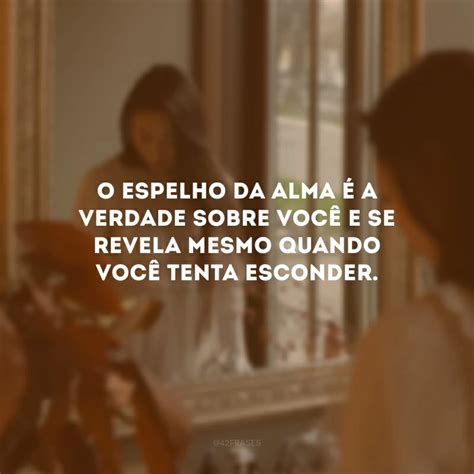 Frases Sobre Espelho Para Refletir O Que H De Bom Em Voc