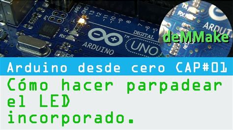 Como Hacer Parpadear Un Led Con Arduino Arduino Desde Cero DeMMake