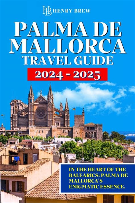 Palma De Mallorca Travel Guide In The Heart Of The Balearics