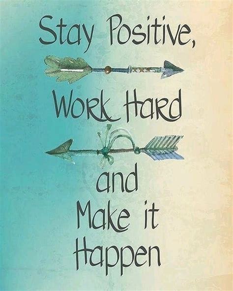 Stay Positive Work Hard And Make It Happen Phrases