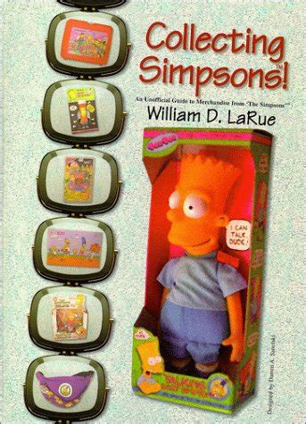 COLLECTING SIMPSONS! An Unofficial Guide to Merchandise from "The Simpsons" by LaRue, William D ...