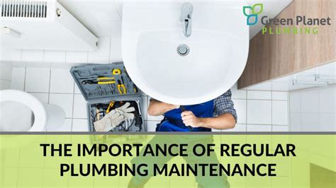 The Importance Of Regular Plumbing Maintenance Green Planet Plumbing