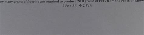 [ANSWERED] ow many grams of fluorine are required to produce 20 0 grams ...