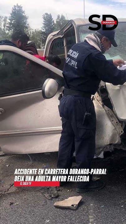 Accidente En Carretera Durango Parral Deja Una Adulta Mayor Fall3cida