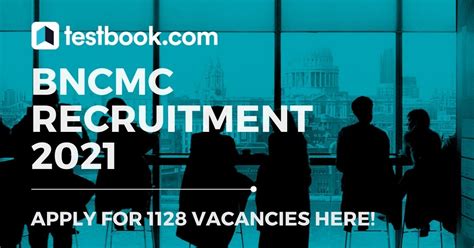 BNCMC Recruitment 2021 Apply For 1128 Various Vacancies Now