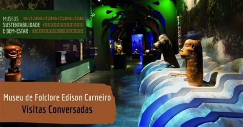 Visita Conversada Ao Museu De Folclore Edison Carneiro Dia Em