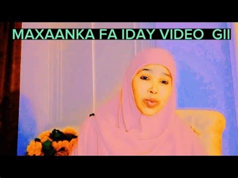 MAXAAN KAA FAA IDAY VIDEO GII XANAQA AHA EE SHALAY IYO SABABTA KEENTAY