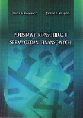 Podstawy konsolidacji sprawozdań finansowych Joanna Damięcka Janina