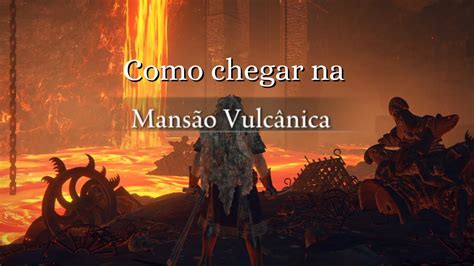 Elden Ring Como chegar na Mansão Vulcânica YouTube