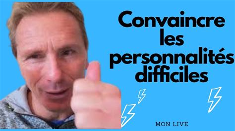 Mon Live Convaincre Les Personnalit S Difficiles Youtube