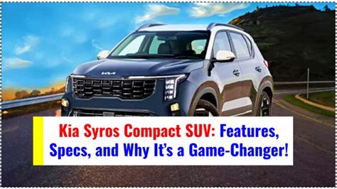 Kia Syros Compact SUV Features Specs And Why Its A Game Changer