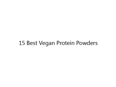 15 Best Vegan Protein Powders April 2024