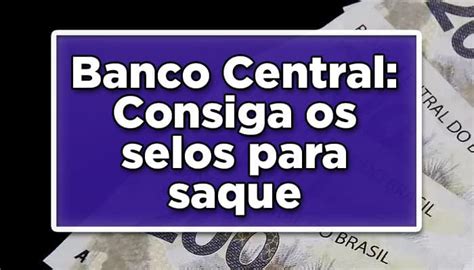 Quer Sacar Os Valores Esquecidos Do Banco Central Consiga Os Selos