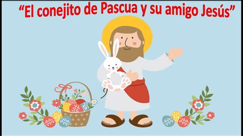 El Conejito De Pascua Y Su Amigo Jes S Youtube