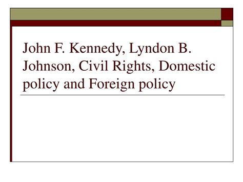 Ppt John F Kennedy Lyndon B Johnson Civil Rights Domestic Policy