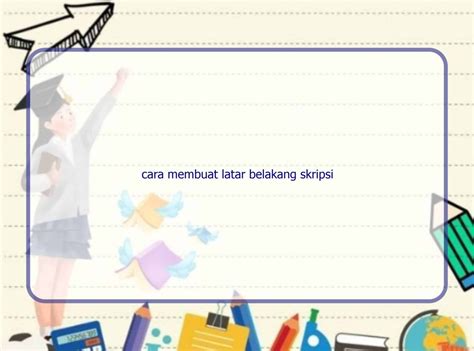 Cara Membuat Latar Belakang Skripsi Rintik Sedu