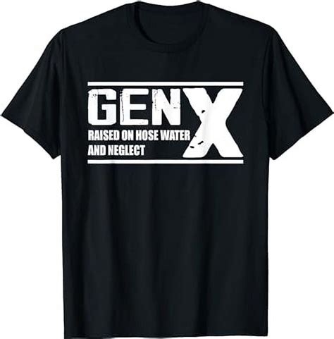 Gen X Raised On Hose Water And Neglect Funny T Shirt