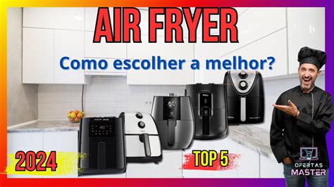 COMO ESCOLHER AIR FRYER AS MELHORES FRITADEIRAS ELÉTRICAS AIR FRYER DE