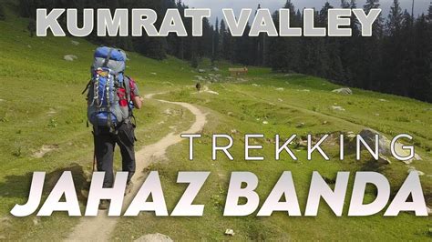 Exploring Jahaz Banda In Kumrat Valley Jazhaz Banda Ka Safar