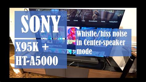 Sony Ht A5000 With Sony X95k Has A Hisswhistle Sound When In Acoustic