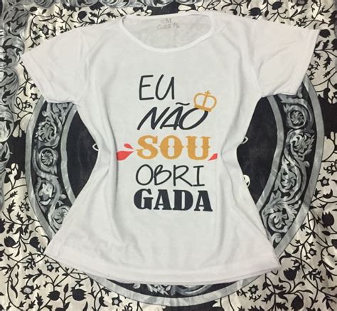 Camiseta Eu Não Sou Obrigada Elo7 Produtos Especiais