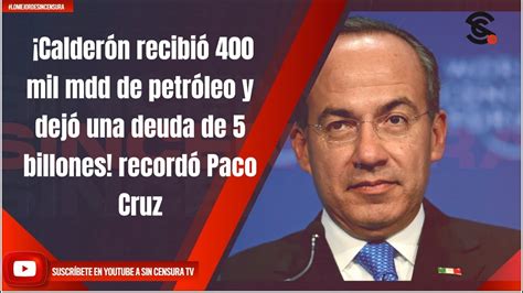 Calderón recibió 400 mil mdd de petróleo y dejó una deuda de 5