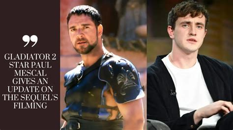 Gladiator 2 star Paul Mescal update on the sequel's Filming