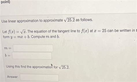 Solved Use Linear Approximation I E The Tangent Line To Chegg