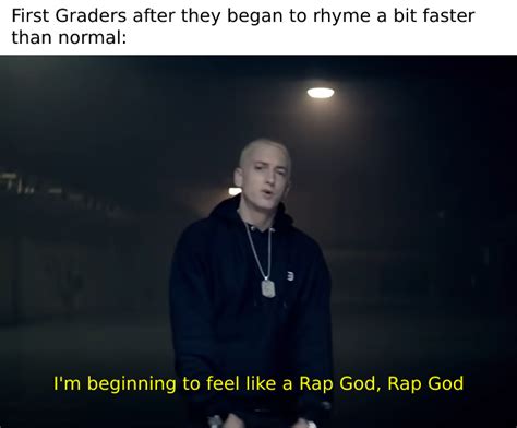 You Know I M Something Of A Rap God Myself R Memes