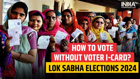 Lok Sabha Elections 2024 Phase 1 Don T Have A Voter ID Card You Can