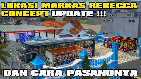 BUSSID UPDATE LOKASI MARKAS REBECCA CONCEPT DAN CARA PASANGNYA DI