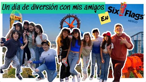 Un D A De Diversi N Con Mis Amigos En Six Flags M Xico Youtube