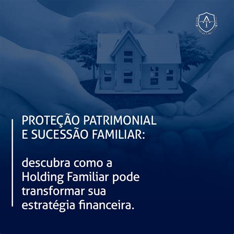 Proteção patrimonial e sucessão familiar Descubra como a Holding