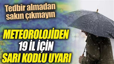 Meteoroloji den 19 ile sarı kodlu uyarı