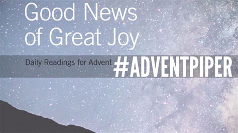 GOOD NEWS OF GREAT JOY DAILY READINGS FOR ADVENT WITH JOHNPIPER