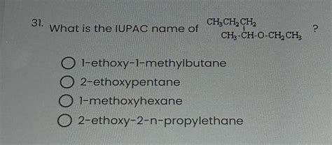 Solved 31 31 Ch Ch2 Ch2 What Is The Iupac Name Of Ch3 Ch O Ch2