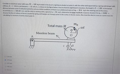 Solved Consider An Electrical Motor With Mass M 102 Kg Located At The Tip 1 Answer