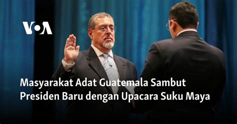 Masyarakat Adat Guatemala Sambut Presiden Baru Dengan Upacara Suku Maya