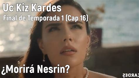 Uc Kiz Kardes Tres Hermanas Final De Temporada 1 Capitulo 16 En