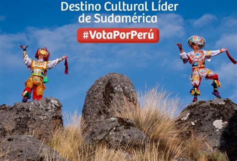 Óscar Del Turismo ¿por Qué Perú Merece Ser Elegido Destino Cultural Líder De Sudamérica News