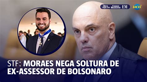 Moraes Nega Pedido De Soltura De Ex Assessor De Bolsonaro