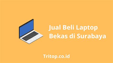 Daftar Tempat Jual Beli Laptop Bekas Di Surabaya Tritop