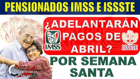 Pensi N Imss E Issste Adelantar N Pagos De Abril Por Semana Santa