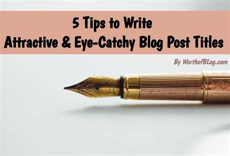 Tips To Write Attractive Eye Catchy Blog Post Titles Worth Of Blog