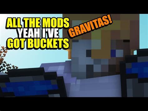 Ep Yeah I Ve Got Buckets Minecraft All The Mods Gravitas Modpack