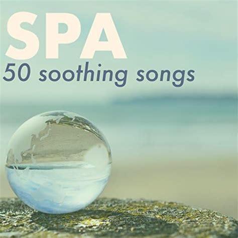 50 Soothing Songs For Spa Treatments Beauty Massage Aromatherapy