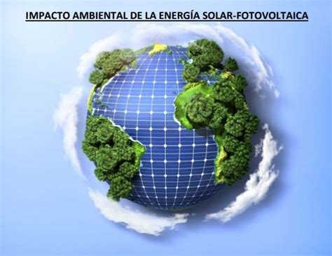 Impacto Ambiental de la Energía Solar Fotovoltaica