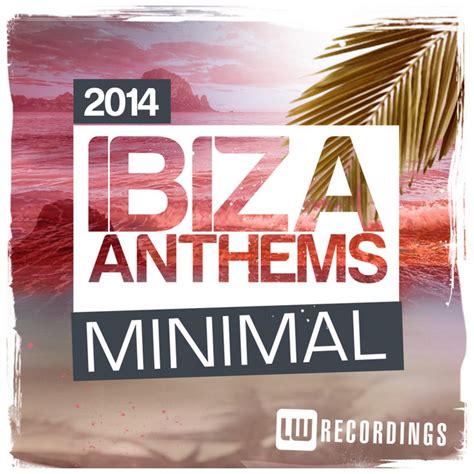 Ibiza Summer 2014 Anthems Minimal Compilation By Various Artists Spotify